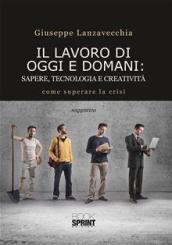 Il lavoro di oggi e domani. Sapere, tecnologia e creatività