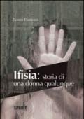 Ifisia. Storia di una donna qualunque