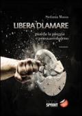 Libera di amare. Guarda la pioggia e pensa arcobaleno