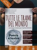 Tutte le trame del mondo. Poesia e teatro. Antologia italiana per il primo biennio. Con ebook. Con espansione online