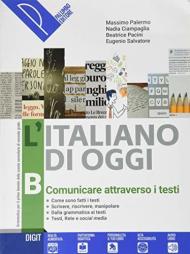 L' italiano di oggi. Con e-book. Con espansione online. Vol. B: Comunicare attraverso i testi.