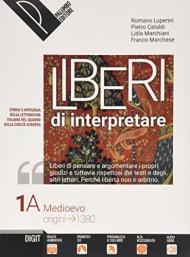 Liberi di interpretare. Storia e testi della letteratura italiana nel quadro delle civiltà europea. Con e-book. Con espansione online. Con Libro: Mestiere di scrivere. Vol. 1\A-B