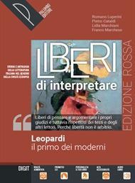 Liberi di interpretare. Storia e testi della letteratura italiana nel quadro delle civiltà europea. Leopardi, il primo dei moderni. Ediz. rossa. Per il triennio delle Scuole superiori. Con e-book. Con