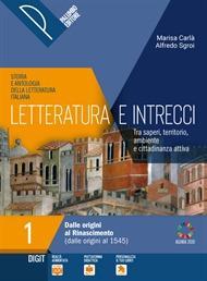 Letteratura e intrecci. Storia e antologia della letteratura italiana. Tra saperi, territorio, ambiente e cittadinanza attiva. Con percorsi di didattica digitale integrata. Per il triennio delle Scuol