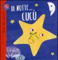 Di notte, cucù! Cucù chi sono? Ediz. illustrata