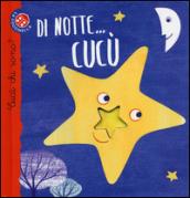 Di notte, cucù! Cucù chi sono? Ediz. illustrata