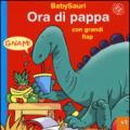 Ora di pappa. BabySauri. Ediz. illustrata