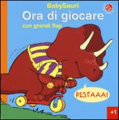 Ora di giocare. BabySauri. Ediz. illustrata