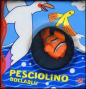 Pesciolino bollablu. Ediz. illustrata. Con gadget