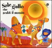 Sole giallo che scaldi il mondo. I buchini. Ediz. illustrata