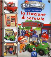 La stazione di servizio. Oggi guido io. Scopri e osserva. Ediz. illustrata