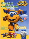 Gioca e colora con Donnie. Super Wings. Ediz. illustrata. Con gadget