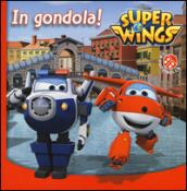 In gondola! Super Wings. Ediz. illustrata