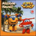 Missione Hawaii. Super Wings. Ediz. illustrata