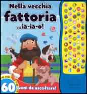 Nella vecchia fattoria... ia-ia-o! 60 suoni da ascoltare! Ediz. illustrata