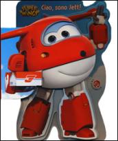 Ciao, sono Jett! Super Wings. Ediz. a colori: 1