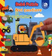 Nel cantiere. Bebè puzzle. Ediz. a colori