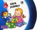 Cosa scopri? Ediz. a colori