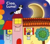 Ciao, luna! Ediz. a colori