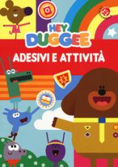 Adesivi e attività. Hey Duggee. Con adesivi. Ediz. a colori