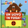 Un uovo in fuga! Hey Duggee. Ediz. a colori