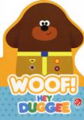 Woof! Hey Duggee. Ediz. a colori