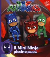 Il mini ninja piccino piccino. Pj Masks. Ediz. a colori