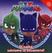 Di notte salviamo la situazione! Pj Masks. Ediz. a colori