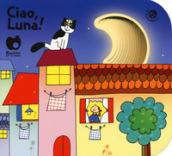 Ciao, luna! Ediz. a colori