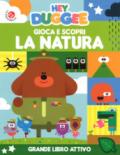 Gioca e scopri la natura. Hey Duggee. Ediz. a colori