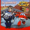 In gondola! Super Wings. Ediz. a colori