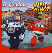 In gondola! Super Wings. Ediz. a colori