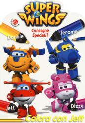 Consegne speciali! Colora con Jett. Super Wings. Ediz. a colori