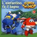 L'ELEFANTINO FA IL BAGNO. SUPER WINGS