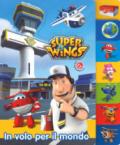 In volo per il mondo. Super Wings. Ediz. a colori