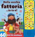 Nella vecchia fattoria... ia-ia-o! 60 suoni da ascoltare! Ediz. a colori