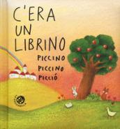 C'era un librino piccino piccino picciò. Ediz. a colori