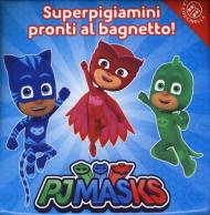 Superpigiamini pronti al bagnetto! Pj Masks. Ediz. a colori