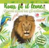 Roarr fa il leone... Quanti suoni tra gli animali! Finestrelle sonore. Ediz. a colori