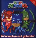 Un' avventura sul ghiaccio! Pj Masks. Ediz. a colori