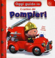 Il camion dei pompieri. Oggi guido io. Ediz. a colori