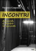 Incontri. Davanti e dietro le quinte