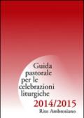 Guida pastorale per le celebrazioni liturgiche 2014/2015. Rito ambrosiano