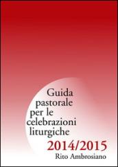 Guida pastorale per le celebrazioni liturgiche 2014/2015. Rito ambrosiano