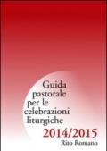 Guida pastorale per le celebrazioni liturgiche 2014/2015. Rito romano