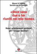 «Dove sono due o tre riuniti nel mio nome». Nuovi orientamenti pastorali per i gruppi familiari