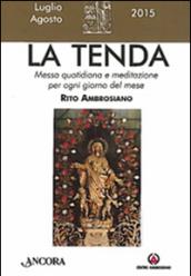 La tenda. Messa quotidiana e meditazione per ogni giorno del mese. Rito ambrosiano. Luglio-agosto 2015