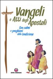 Vangeli e Atti degli Apostoli. Con salmi e preghiere della tradizione