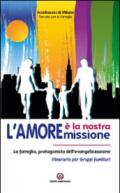 L'amore è la nostra missione. La famiglia, protagonista dell'evangelizzazione. Itinerario per gruppi familiari