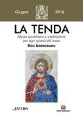 La tenda. Messa quotidiana e meditazione per ogni giorno del mese. Rito Ambrosiano. Giugno 2016